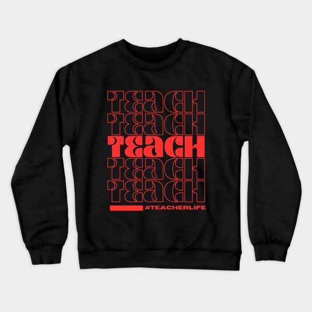 Teach #Teacherlife Crewneck Sweatshirt by S.Fuchs Design Co.